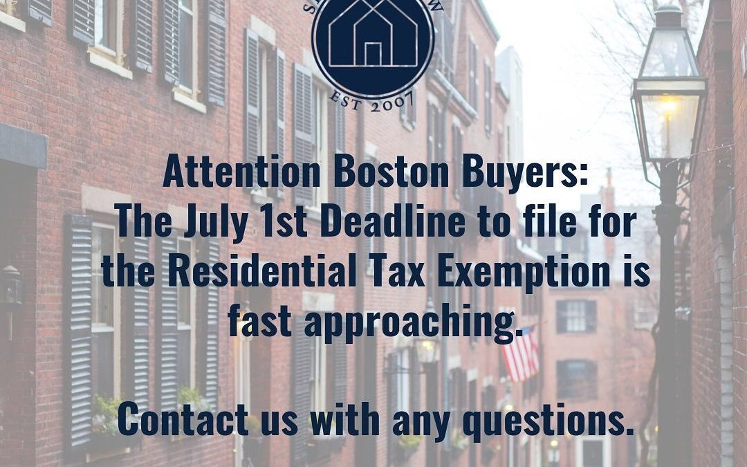 Attention Boston Buyers: The July 1st Deadline to file for the Residential Tax Exemption is fast approaching. Contact us with any questions!!