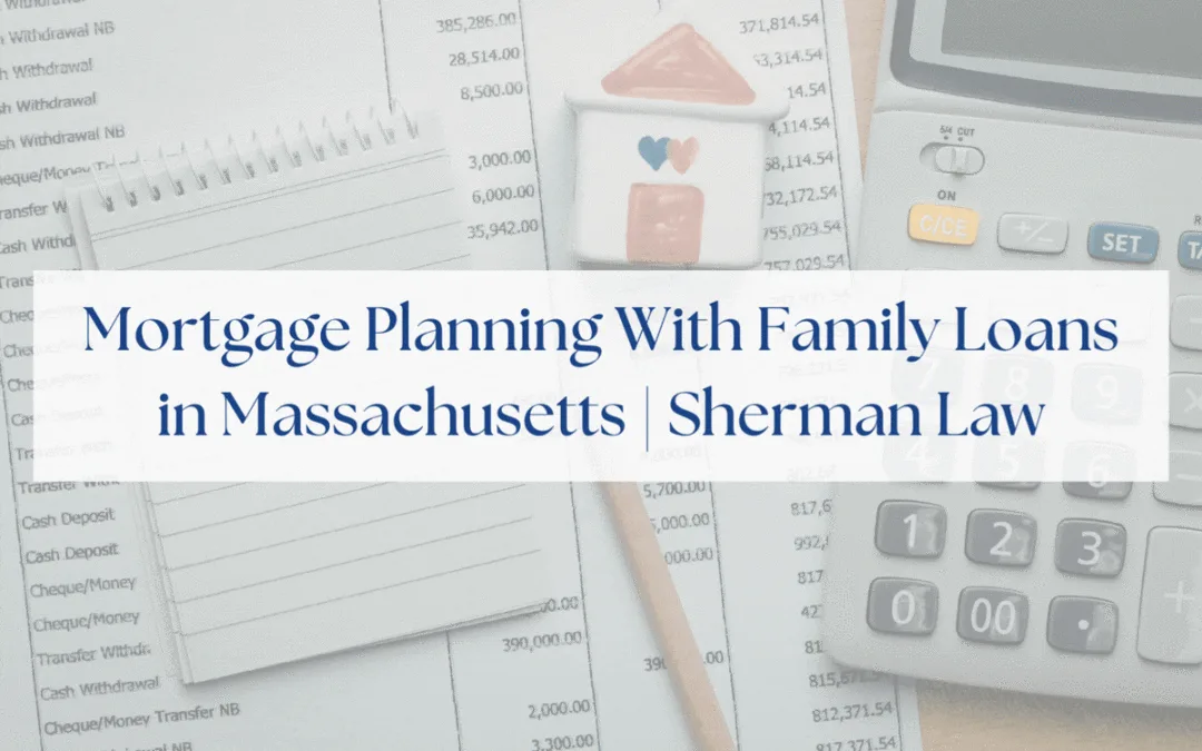 Mortgage Planning With Family Loans in Massachusetts with Sherman Law