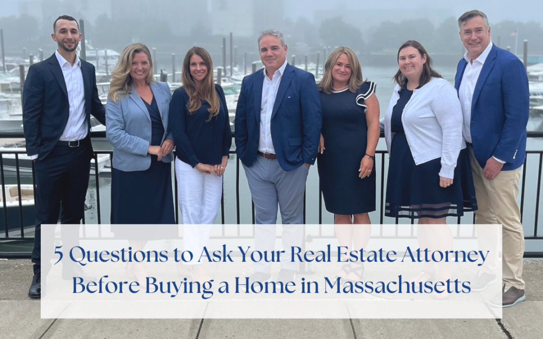 5 Questions to Ask Your Real Estate Attorney Before Buying a Home in Massachusetts