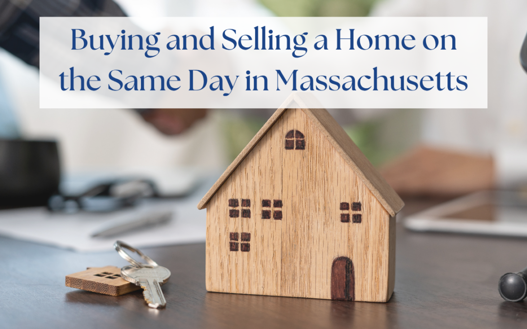 Buying and Selling a Home on the Same Day in Massachusetts: What You Need to Know